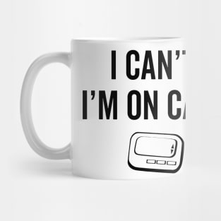 I Cant I Am On Call Nurse Mug